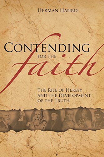 Contending for the Faith The Rise of Heresy and the Development of the Truth
