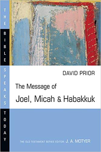 Message of Joel, Micah, and Habakkuk: Bible Speaks Today