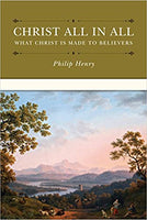 Christ All In All: What Christ is Made to Believers
