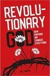 Revolutionary God: How Knowing Him Changes Everything