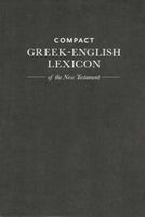Compact Greek-English Lexicon Of The New Testament
