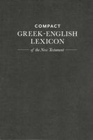 Compact Greek-English Lexicon Of The New Testament