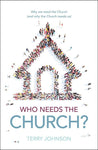 Who Needs the Church? Why We Need the Church (and Why the Church Needs Us)