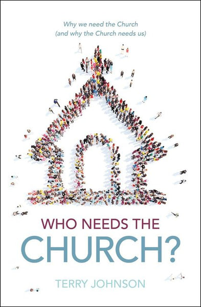 Who Needs the Church? Why We Need the Church (and Why the Church Needs Us)