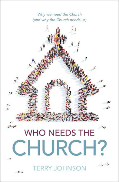 Who Needs the Church? Why We Need the Church (and Why the Church Needs Us)