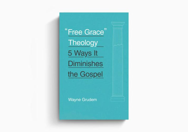 "Free Grace" Theology: 5 Ways it Diminishes the Gospel