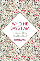 Who He Says I Am: A Study of Our Identity in Christ