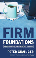Firm Foundations: 150 Examples of How to Structure a Sermon