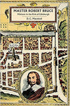 Master Robert Bruce: Minister in the Kirk of Edinburgh