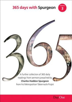 365 Days with C H Spurgeon Vol 3 A Further Collection of Daily Readings from Sermons Preached by Charles Haddon Spurgeon from His Metropolitan Tabernacle