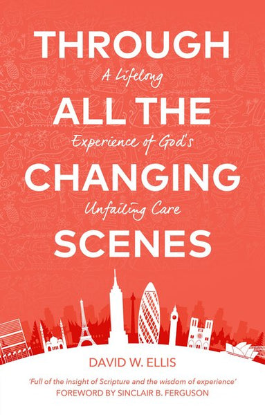 Through All The Changing Scenes:A Lifelong Experience of God’s Unfailing Care
