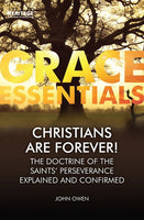 Christians are Forever! The Doctrine of the Saints’ Perserverance Explained and Confirmed (Grace Essentials)