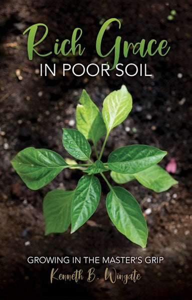 Rich Grace in Poor Soil: Growing in the Master's Grip
