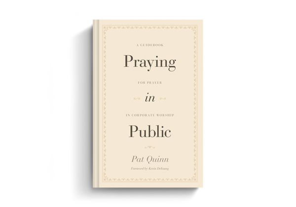 Praying in Public: A Guidebook for Prayer in Corporate Worship