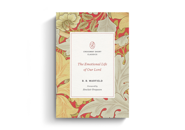 The Emotional Life of Our Lord (Crossway Short Classics)