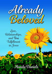 Already Beloved: Love, Relationships, and True Fulfillment In Jesus