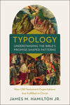 Typology - Understanding the Bible's Promise-Shaped Patterns
