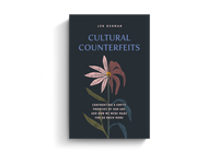 Cultural Counterfeits: Confronting 5 Empty Promises of Our Age and How We Were Made for So Much More