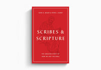 Scribes and Scripture: The Amazing Story of How We Got the  Bible