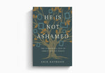 He is Not Ashamed