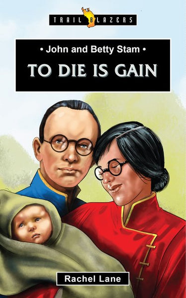 John & Betty Stam: To Die is Gain (Trailblazers)