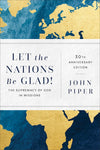 Let the Nations Be Glad!: The Supremacy of God in Missions 3rd edition
