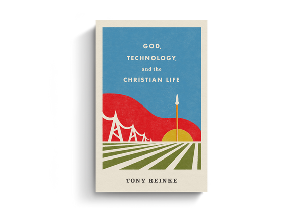 God, Technology, and the Christian Life