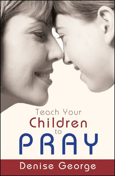 Teach Your Children To Pray