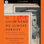 The Good News We Almost Forgot: Rediscovering the Gospel in a 16th Century Catechism  Audio CD