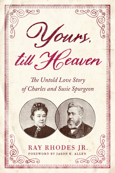 Yours, Till Heaven: The Untold Love Story of Charles and Susie Spurgeon