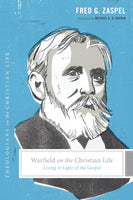 Warfield on the Christian Life: Living in Light of the Gospel (Old Cover)