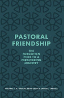 Pastoral Friendship: The Forgotten Piece to a Persevering Ministry - Release Date Sept 9 2022