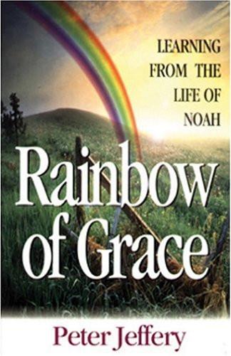 Rainbow of Grace: Learning From the Life of Noah