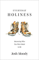Everyday Holiness:  Becoming Who You Were Made to Be