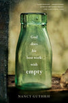 God Does His Best Work with Empty      by Nancy Guthrie