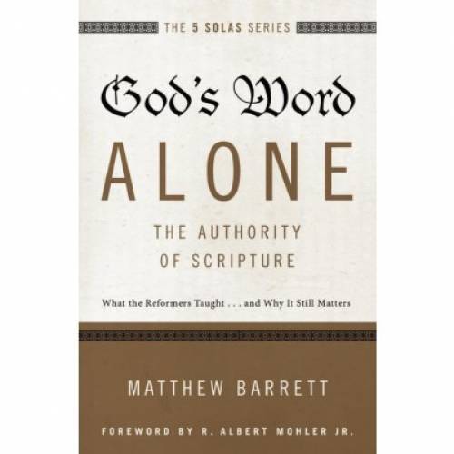Gods Word AloneThe Authority Of Scripture