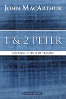 1 & 2 Peter: Courage in times of Trouble (MacArthur Bible Study