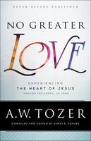 No Greater Love: Experiencing the Heart of Jesus through the Gospel of John