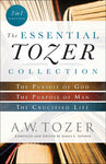 The Essential Tozer Collection, 3 in 1 Edition The Pursuit of God: The Purpose of Man, and The Crucified Life