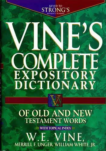 Vines Complete Expository Dictionary of Old and New Testament Words