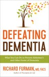 Defeating Dementia: What You Can Do to Prevent Alzheimer's and Other Forms of Dementia