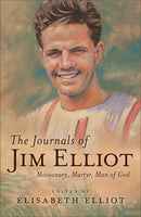 The Journals of Jim Elliot, Repackaged Edition: Missionary, Martyr, Man of God