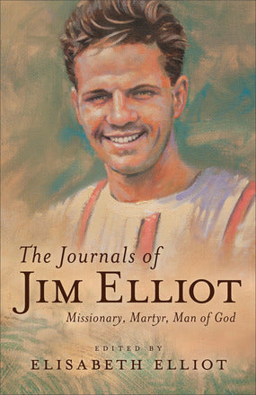 The Journals of Jim Elliot, Repackaged Edition: Missionary, Martyr, Man of God