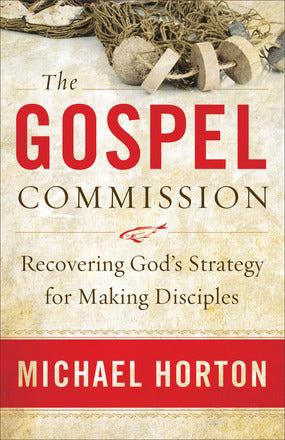 Gospel Commission: Recovering God's Strategy for Making Disciples (hardcover)