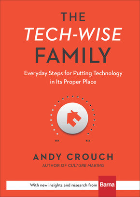 Tech-Wise Family (The): Everyday Steps for Putting Technology in its Proper Place