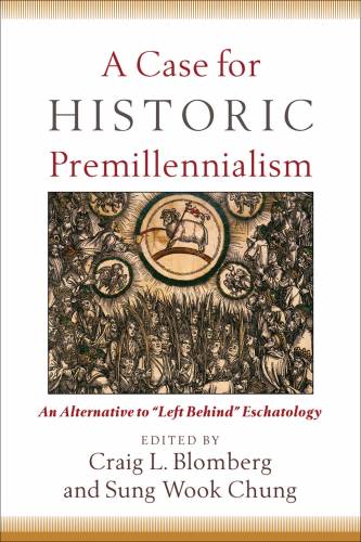 Case For Historic Premillennialism