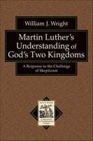 Martin Luthers Understanding of Gods Two Kingdoms