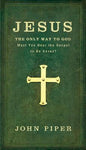 Jesus the Only Way to God--Must You Hear the Gospel to be Saved?