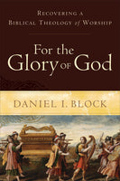 For the Glory of God: Recovering a Biblical Theology of Worship (paperback)
