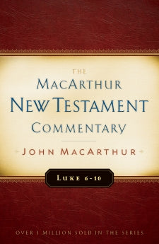  Luke 6-10 MacArthur New Testament Commentary      John F. MacArthur